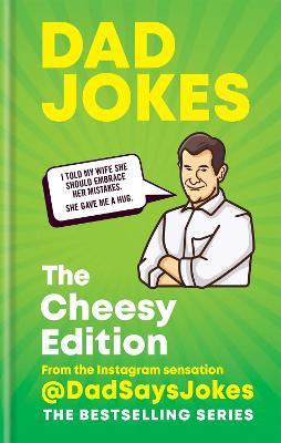 Dad Jokes: The Cheesy Edition: The third collection from the Instagram sensation @DadSaysJokes - Dad Says Jokes - cover