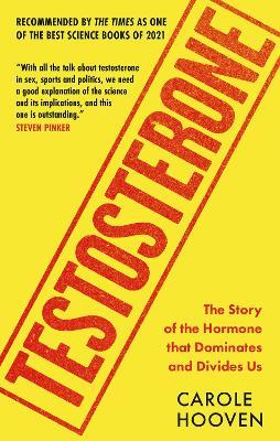 Testosterone: The Story of the Hormone that Dominates and Divides Us - Carole Hooven - cover
