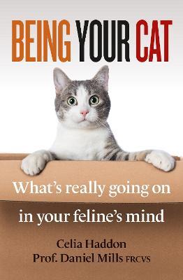 Being Your Cat: What's really going on in your feline's mind - Celia Haddon,Daniel Mills, FRCVS - cover