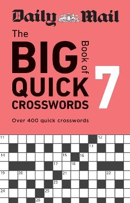 Daily Mail Big Book of Quick Crosswords Volume 7: Over 400 quick crosswords - Daily Mail - cover