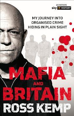 Ross Kemp: Mafia and Britain: My journey into organised crime hiding in plain sight - Ross Kemp - cover