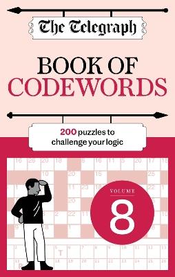 The Telegraph Codewords 8: Over 200 puzzles to challenge your logic - Telegraph Media Group Ltd - cover