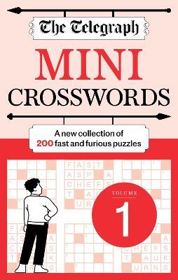 The Telegraph Mini Crosswords Volume 1: 200 fast and furious puzzles! - Telegraph Media Group Ltd - cover