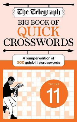The Telegraph Big Book of Quick Crosswords 11: A bumper edition of 300 quick-fire crosswords - Telegraph Media Group Ltd - cover