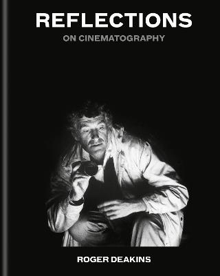 Reflections: On Cinematography - Sir Roger Deakins - cover