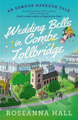Wedding Bells in Combe Tollbridge: a cosy and heart-warming escapist read - Roseanna Hall - cover