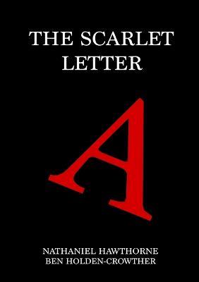 The Scarlet Letter - Ben Holden-Crowther,Nathaniel Hawthorne - cover