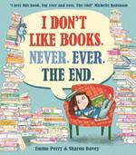 I Don't Like Books. Never. Ever. The End.