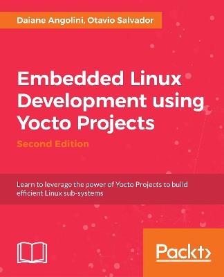 Embedded Linux Development using Yocto Projects - - Otavio Salvador,Daiane Angolini - cover