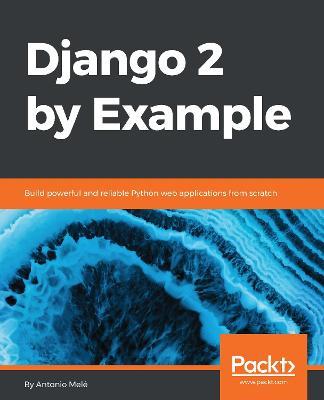 Django 2 by Example: Build powerful and reliable Python web applications from scratch - Antonio Mele - cover