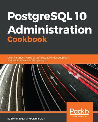 PostgreSQL 10 Administration Cookbook - Simon Riggs,Gianni Ciolli - cover