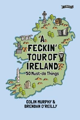A Feckin' Tour of Ireland: 50 Must Do Things - Colin Murphy - cover