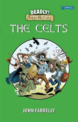 Deadly! Irish History - The Celts - John Farrelly - cover