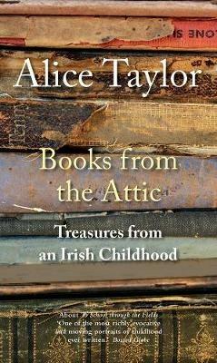Books from the Attic: Treasures from an Irish Childhood - Alice Taylor - cover
