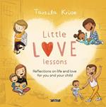 Little Love Lessons: Reflections on Life and Love for You and Your Child