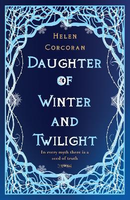 Daughter of Winter and Twilight: In every myth there is a seed of truth - Helen Corcoran - cover