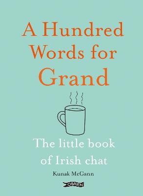 A Hundred Words for Grand: The Little Book of Irish Chat - Kunak McGann - cover