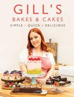 Gill's Bakes & Cakes: Simple – Quick – Delicious