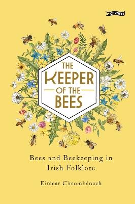 The Keeper of the Bees: Bees and Beekeeping in Irish Folklore - Eimear Chaomhánach - cover