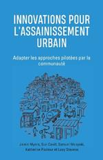 Innovations Pour l'Assainissement Urbain: Adapter les approches pilotees par la communaute