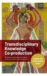 Transdisciplinary Knowledge Co-production for Sustainable Cities: A guide for sustainable cities