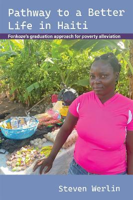 Pathway to a Better Life in Haiti: Fonkoze's graduation approach for poverty alleviation - Steven Werlin - cover