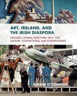 Art, Ireland and the Diaspora: Dublin, Chicago & New York, 1893-1951