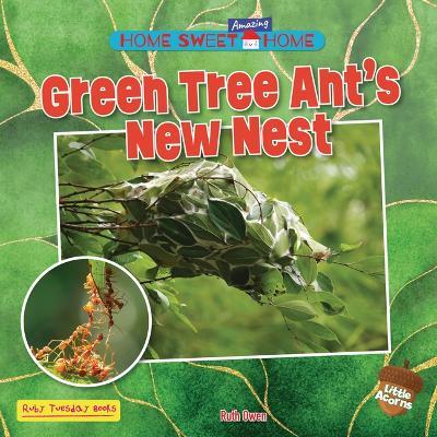 Green Tree Ant's New Nest - Ruth Owen - cover