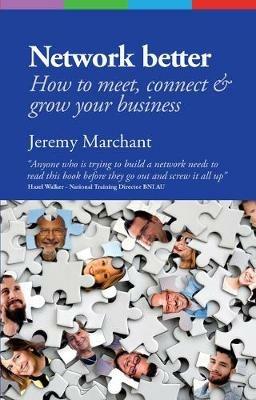 Network Better: How to meet, connect & grow your business - Jeremy Marchant - cover