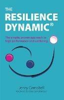 The Resilience Dynamic: The simple, proven approach to high performance and wellbeing - Jenny Campbell - cover