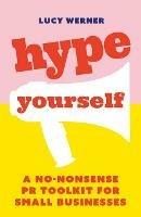 Hype Yourself: A no-nonsense PR toolkit for small businesses - Lucy Werner - cover