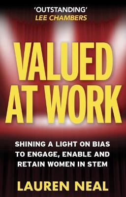 Valued at Work: Shining a light on bias to engage, enable, and retain women in STEM - Lauren Neal - cover