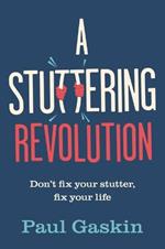 A Stuttering Revolution: Don’t fix your stutter, fix your life