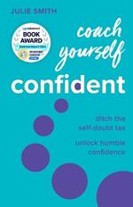 Coach Yourself Confident: Ditch the self-doubt tax, unlock humble confidence
