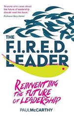 The FIRED Leader: Reinventing the Future of Leadership