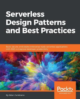Serverless Design Patterns and Best Practices - Brian Zambrano - cover
