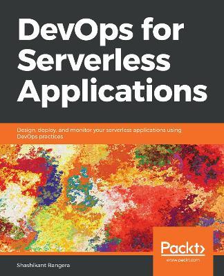 DevOps for Serverless Applications: Design, deploy, and monitor your serverless applications using DevOps practices - Shashikant Bangera - cover