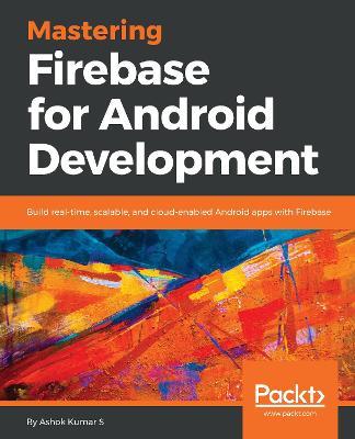 Mastering Firebase for Android Development - Ashok Kumar S - cover