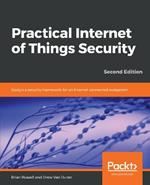 Practical Internet of Things Security: Design a security framework for an Internet connected ecosystem, 2nd Edition