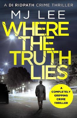 Where The Truth Lies: A completely gripping crime thriller - M J Lee - cover