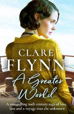 A Greater World: A compelling 20th century saga of love, loss and a voyage into the unknown - Clare Flynn - cover