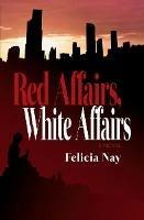 Red Affairs, White Affairs - Felicia Nay - cover