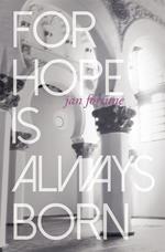 For Hope Is Always Born