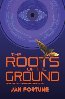The Roots on the Ground: The Standing Ground Trilogy Book 2 - Jan Fortune - cover