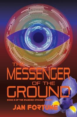 The Messenger of the Ground: Book Three of The Standing Ground Trilogy - Jan Fortune - cover