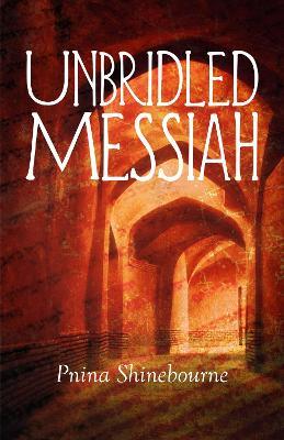 Unbridled Messiah - Pnina Shinebourne - cover