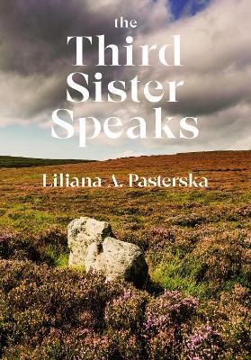 The Third Sister Speaks - Liliana A. Pasterska - cover