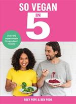 So Vegan in 5: Over 100 super simple and delicious 5-ingredient recipes. Recommended by Veganuary
