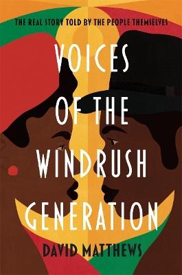Voices of the Windrush Generation: The real story told by the people themselves - David Matthews - cover