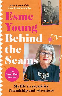 Behind the Seams: The perfect gift for fans of The Great British Sewing Bee - Esme Young - cover